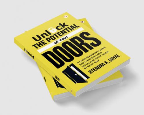 Unlock The Potential of Your Doors: A Comprehensive Guide To Choosing Installing And Maintaining Doors
