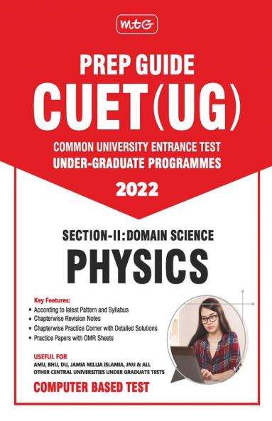 MTG CUET UG Prep Guide For Physics (Section II : Domain Science) - CUET Practice Papers with OMR Sheet (Strictly Based on Latest CUET-UG Exam Pattern 2022)