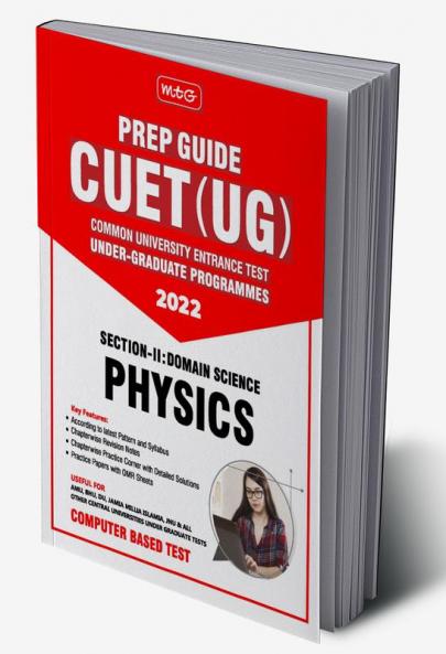 MTG CUET UG Prep Guide For Physics (Section II : Domain Science) - CUET Practice Papers with OMR Sheet (Strictly Based on Latest CUET-UG Exam Pattern 2022)