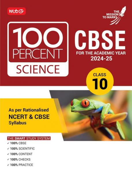 MTG 100 Percent Science For Class 10 CBSE Board Exam 2024-25 | Chapter-Wise Self-evaluation Test Theory Diagrams & Practical Available All in One Book | As Per Rationalised NCERT & CBSE Syllabus