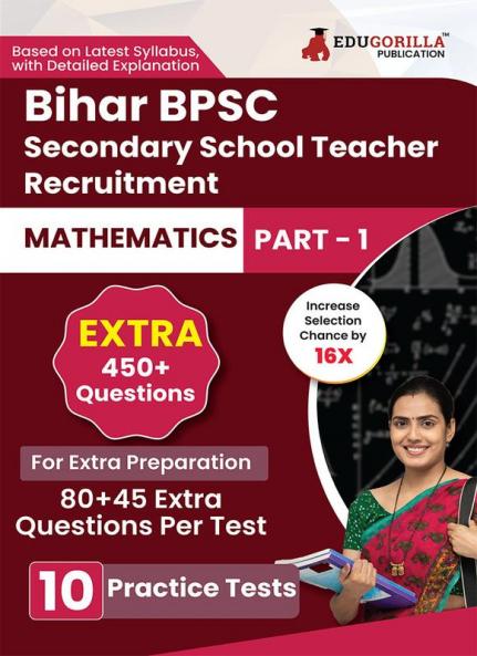 Bihar Secondary School Teacher Mathematics Book 2023 (Part I) Conducted by BPSC - 10 Practice Mock Tests (1200+ Solved Questions) with Free Access to Online Tests