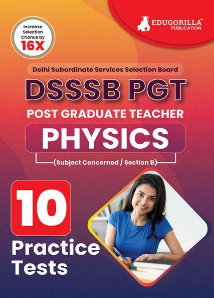 DSSSB PGT Physics Exam Prep Book 2023 (English Edition) : Post Graduate Teacher (Concerned Subject - Section B) - 10 Practice Tests with Free Access To Online Tests