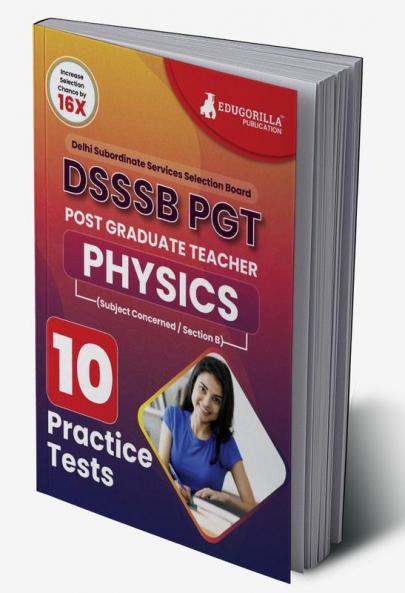 DSSSB PGT Physics Exam Prep Book 2023 (English Edition) : Post Graduate Teacher (Concerned Subject - Section B) - 10 Practice Tests with Free Access To Online Tests