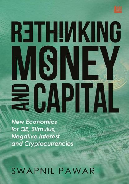 Rethinking Money and Capital: New Economics for QE Stimulus Negative Interest and Cryptocurrencies