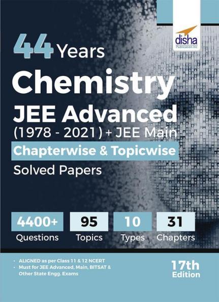44 Years Chemistry JEE Advanced (1978 - 2021) + JEE Main Chapterwise & Topicwise Solved Papers 17th Edition