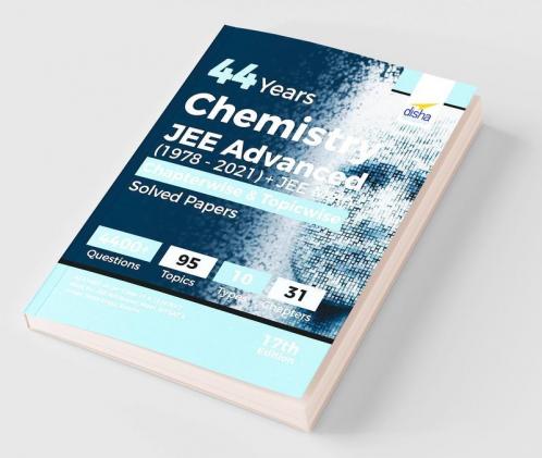 44 Years Chemistry JEE Advanced (1978 - 2021) + JEE Main Chapterwise & Topicwise Solved Papers 17th Edition