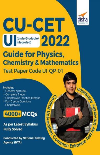 CUCET UI (Undergraduate/ Integrated) 2022 Guide for Physics Chemistry & Mathematics Test Paper Code UI-QP-01 - Central Universities Common Entrance Test for University Admission