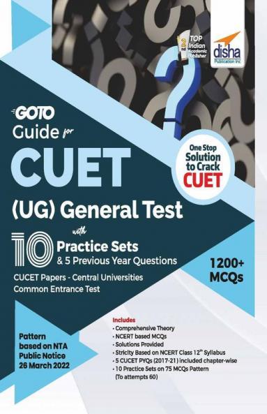 Go To Guide for CUET (UG) General Test with 10 Practice Sets & 5 Previous Year Questions; CUCET - Central Universities Common Entrance Test