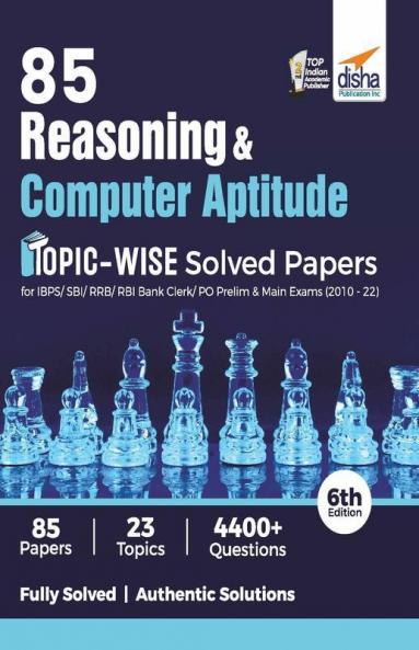 85 Reasoning & Computer Aptitude Topic-wise Solved Papers for IBPS/ SBI/ RRB/ RBI Bank Clerk/ PO Prelim & Main Exams (2010 - 22) 6th Edition