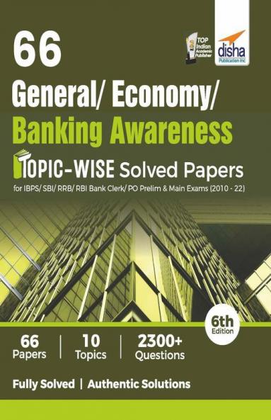 66 General/ Banking/ Economy Awareness Topic-wise Solved Papers for IBPS/ SBI/ RRB/ RBI Bank Clerk/ PO Prelim & Main Exams (2010 - 22) 6th Edition