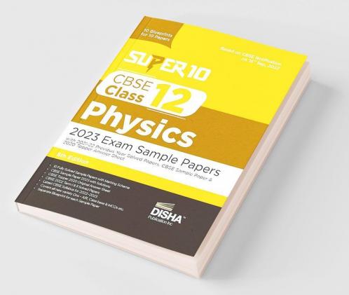 Super 10 CBSE Class 12 Physics 2023 Exam Sample Papers with 2021-22 Previous Year Solved Papers CBSE Sample Paper & 2020 Topper Answer Sheet| 10 Blueprints for 10 Papers | Solutions with marking scheme |