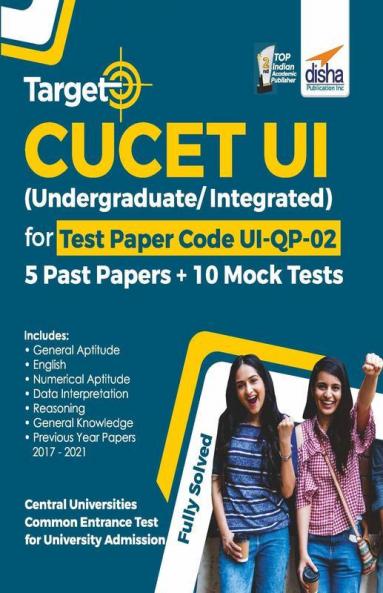 Target CUCET UI (Undergraduate/ Integrated) for Test Paper Code UI-QP-02 - 5 Past Papers + 10 Mock Tests - Central Universities Common Entrance Test for University Admission