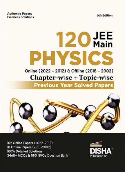 Disha 120 JEE Main Physics Online (2022 - 2012) & Offline (2018 - 2002) Chapter-wise + Topic-wise Previous Year Solved Papers 6th Edition | NCERT Chapterwise PYQ Question Bank with 100% Detailed Solutions