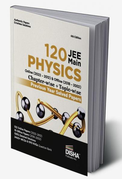 Disha 120 JEE Main Physics Online (2022 - 2012) & Offline (2018 - 2002) Chapter-wise + Topic-wise Previous Year Solved Papers 6th Edition | NCERT Chapterwise PYQ Question Bank with 100% Detailed Solutions