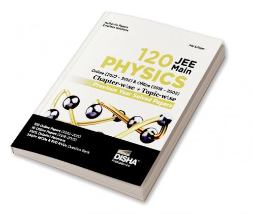 Disha 120 JEE Main Physics Online (2022 - 2012) & Offline (2018 - 2002) Chapter-wise + Topic-wise Previous Year Solved Papers 6th Edition | NCERT Chapterwise PYQ Question Bank with 100% Detailed Solutions