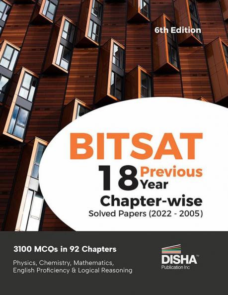 BITSAT 18 Previous Year Chapter-wise Solved Papers (2022 - 2005) 6th Edition | Physics Chemistry Mathematics English & Logical Reasoning 3100 PYQs