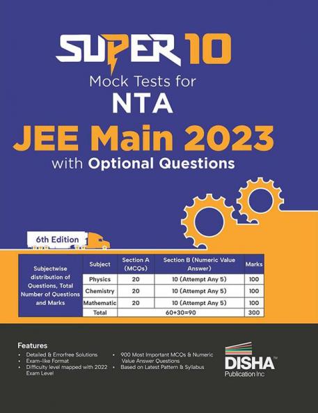 Super 10 Mock Tests for NTA JEE Main 2023 with Optional Questions - 6th Edition | Physics Chemistry Mathematics – PCM | Numeric Value Questions NVQs | Mock Tests | 100% Solutions | Improve your Speed Strike Rate & Score