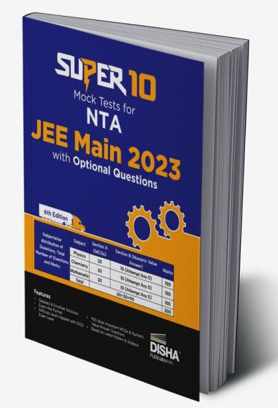 Super 10 Mock Tests for NTA JEE Main 2023 with Optional Questions - 6th Edition | Physics Chemistry Mathematics – PCM | Numeric Value Questions NVQs | Mock Tests | 100% Solutions | Improve your Speed Strike Rate & Score