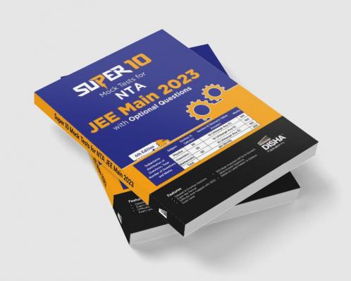 Super 10 Mock Tests for NTA JEE Main 2023 with Optional Questions - 6th Edition | Physics Chemistry Mathematics – PCM | Numeric Value Questions NVQs | Mock Tests | 100% Solutions | Improve your Speed Strike Rate & Score