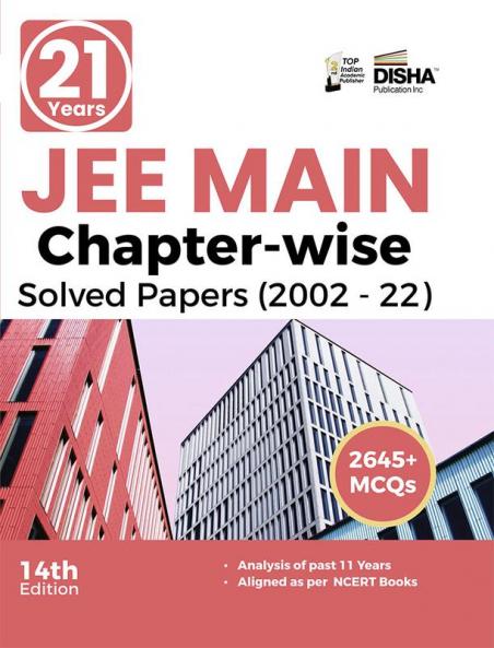 21 Years JEE MAIN Chapter-wise Solved Papers (2002 - 22) 14th Edition