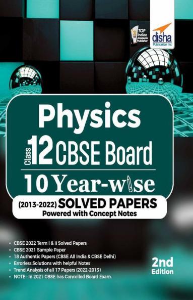 Physics Class 12 CBSE Board 10 YEAR-WISE (2013 - 2022) Solved Papers powered with Concept Notes 2nd Edition