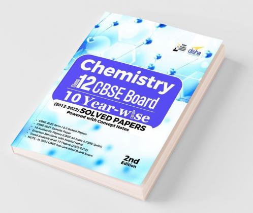 Chemistry Class 12 CBSE Board 10 YEAR-WISE (2013 - 2022) Solved Papers powered with Concept Notes 2nd Edition