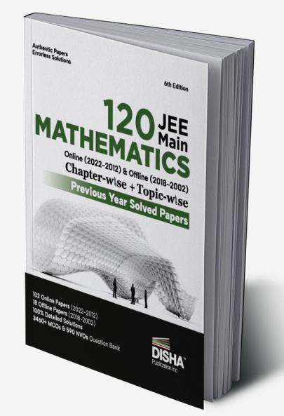 Disha 120 JEE Main Mathematics Online (2022 - 2012) & Offline (2018 - 2002) Chapter-wise + Topic-wise Previous Years Solved Papers 6th Edition | NCERT Chapterwise PYQ Question Bank with 100% Detailed Solutions