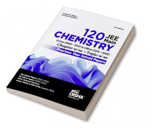 Disha 120 JEE Main Chemistry Online (2022 - 2012) & Offline (2018 - 2002) Chapter-wise + Topic-wise Previous Years Solved Papers 6th Edition | NCERT Chapterwi se PYQ Question Bank with 100% Detailed Solutions