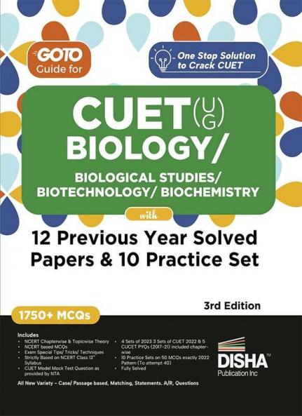 Go To Guide for CUET (UG) Biology/ Biological Studies/ Biotechnology/ Biochemistry with 12 Previous Year Solved Papers & 10 Practice Sets |3rd Edition | NCERT Coverage with PYQs & Practice Question Bank | MCQs AR MSQs & Passage based Questions