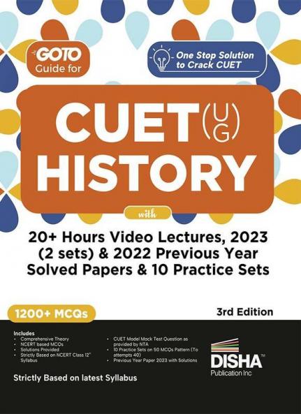 Go To Guide for CUET (UG) History with 20+ Hours Video Lectures 2023 (2 sets) & 2022 Previous Year Solved Papers & 10 Practice Sets 3rd Edition | NCERT Coverage with PYQs & Practice Question Bank | MCQs AR MSQs & Passa ge based Questions