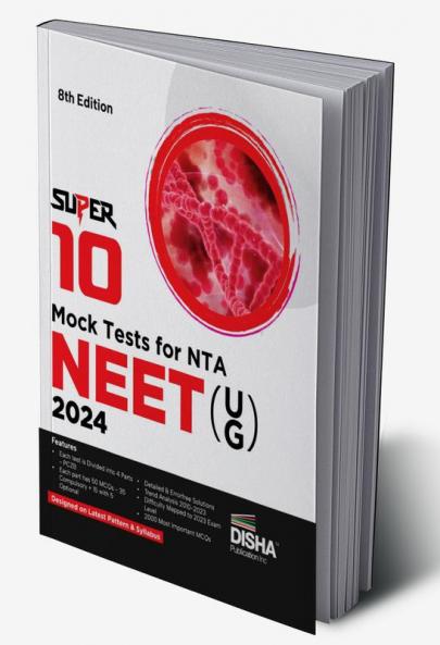 Super 10 Mock Tests for New Pattern NTA NEET (UG) 2024 - 8th Edition | Physics Chemistry Biology – PCB | Optional Questions | 5 Statement MCQs | Mock Tests | 100% Solutions | Improve your Speed Strike Rate & Score