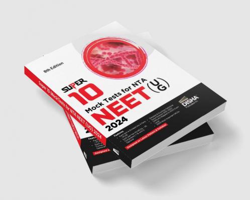 Super 10 Mock Tests for New Pattern NTA NEET (UG) 2024 - 8th Edition | Physics Chemistry Biology – PCB | Optional Questions | 5 Statement MCQs | Mock Tests | 100% Solutions | Improve your Speed Strike Rate & Score