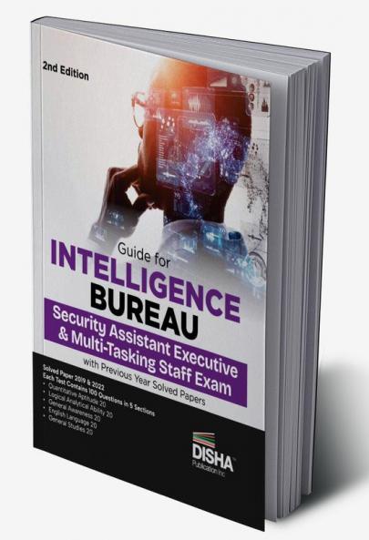 Guide for Intelligence Bureau Security Assistant Executive & Multi-Tasking Staff Exam with 2019 2022 &  2023 Previous Year Solved Papers 3rd Edition