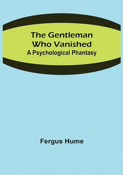 The Gentleman Who Vanished: A Psychological Phantasy