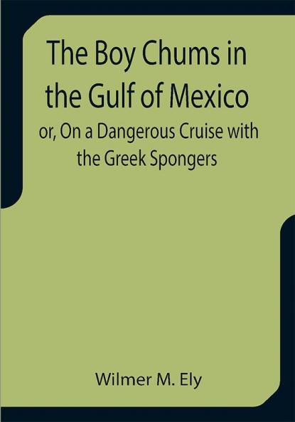 The Boy Chums in the Gulf of Mexico or On a Dangerous Cruise with the Greek Spongers