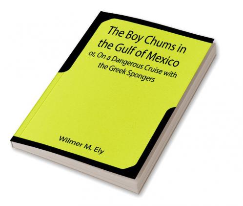 The Boy Chums in the Gulf of Mexico or On a Dangerous Cruise with the Greek Spongers