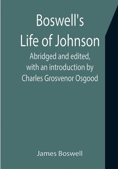 Boswell's Life of Johnson; Abridged and edited with an introduction by Charles Grosvenor Osgood