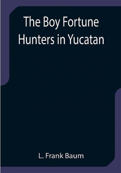 The Boy Fortune Hunters in Yucatan