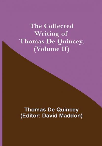 The Collected Writing of Thomas De Quincey (Volume II)