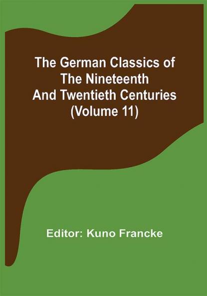 The German Classics of the Nineteenth and Twentieth Centuries (Volume 11)