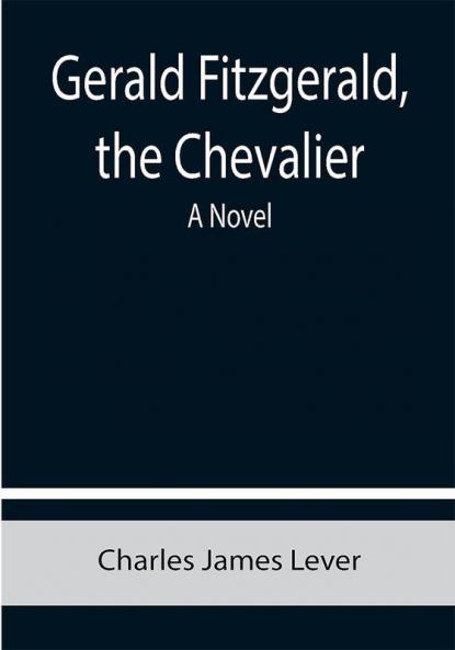 Gerald Fitzgerald the Chevalier: A Novel