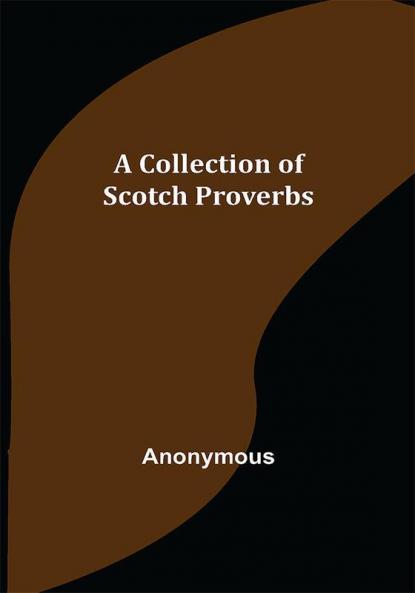 A Collection of Scotch Proverbs