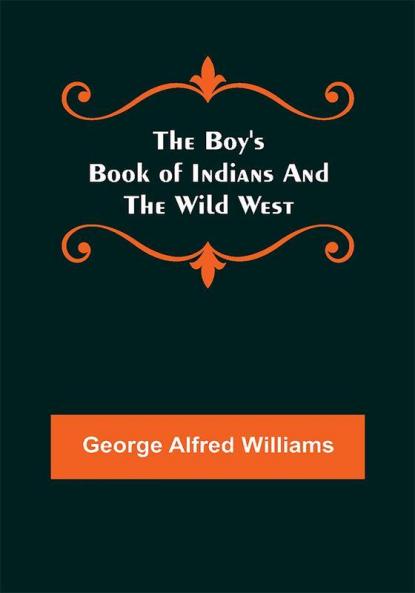The Boy's Book of Indians and the Wild West