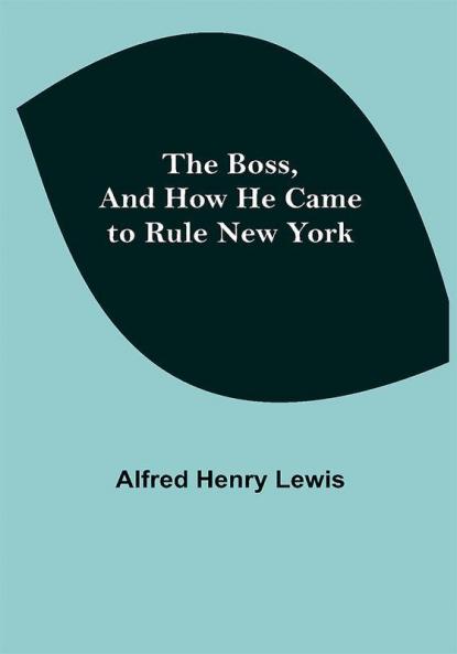 The Boss and How He Came to Rule New York