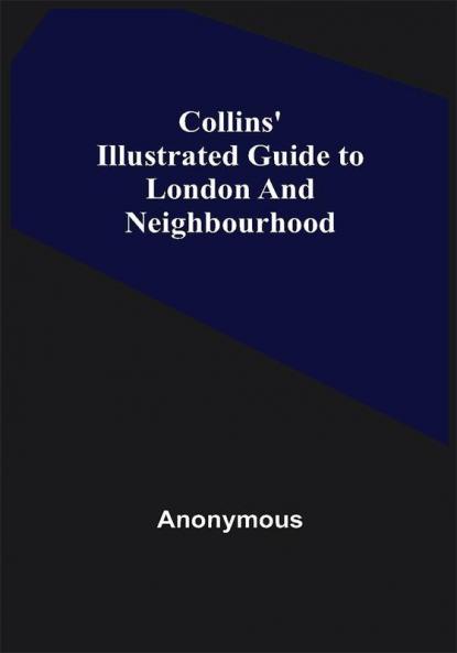 Collins' Illustrated Guide to London and Neighbourhood
