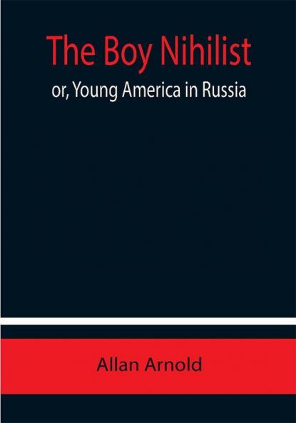 The Boy Nihilist; or Young America in Russia