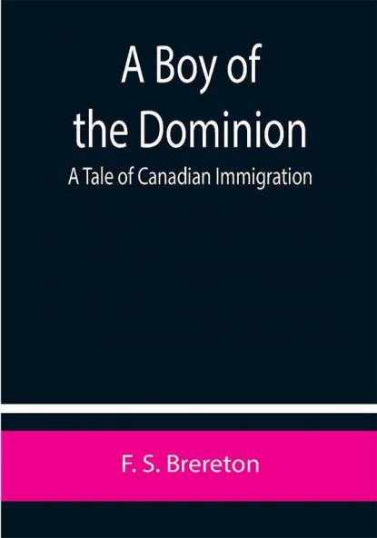 A Boy of the Dominion: A Tale of Canadian Immigration