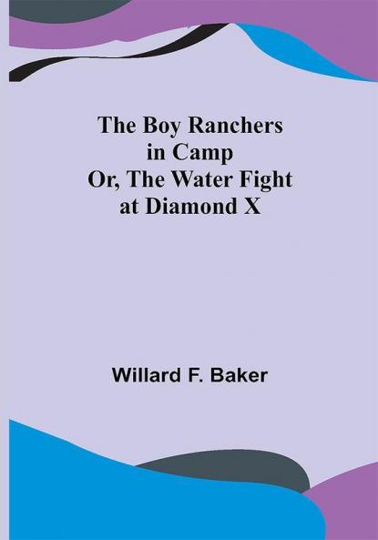 The Boy Ranchers in Camp; Or The Water Fight at Diamond X