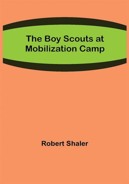 The Boy Scouts at Mobilization Camp