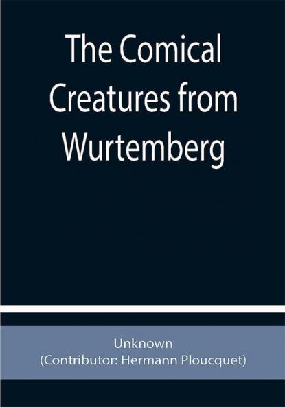 The Comical Creatures from Wurtemberg